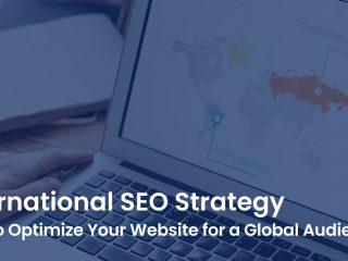 International SEO Strategy: How to Optimize Your Website for a Global Audience