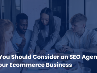 Why You Should Consider an SEO Agency for Your Ecommerce Business